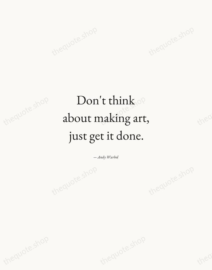 Don't think about making art, just get it done. — Andy Warhol — Quiet Garamond