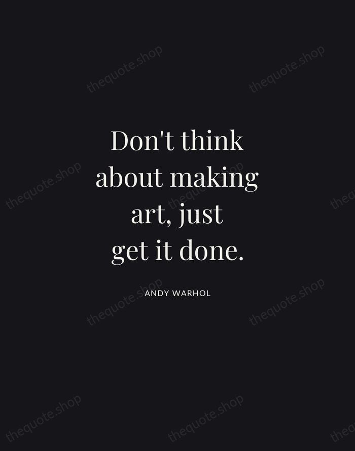 Don't think about making art, just get it done. — Andy Warhol | Printable Wall Art — Midnight Serif