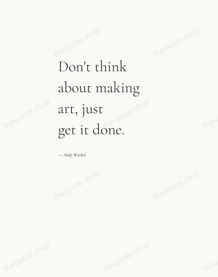 Don't think about making art, just get it done. — Andy Warhol — Editorial Left Serif