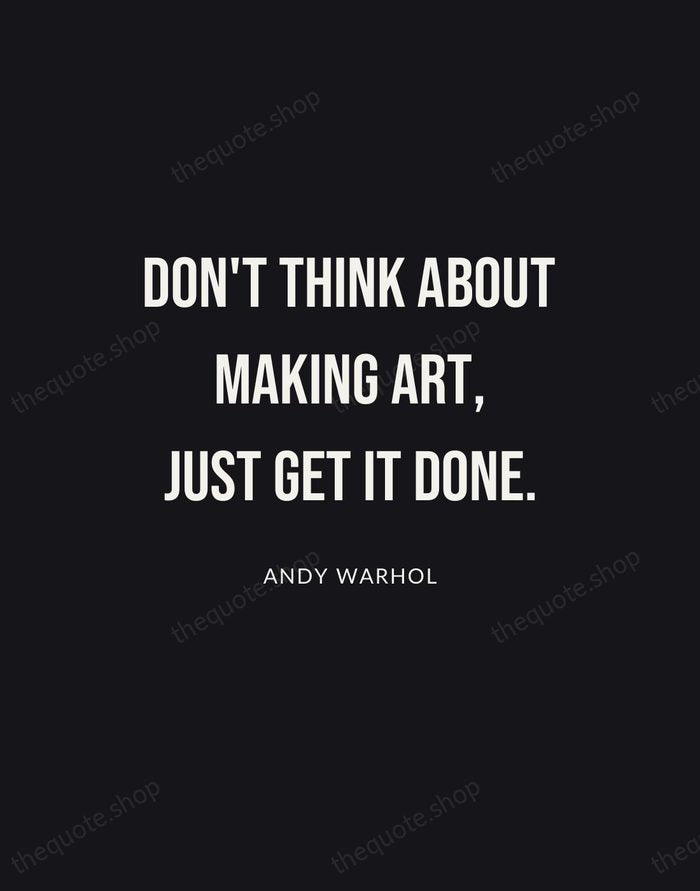 Don't think about making art, just get it done. — Andy Warhol | Printable Wall Art — Poster Condensed