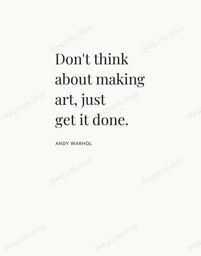 Don't think about making art, just get it done. — Andy Warhol — Asymmetric Left