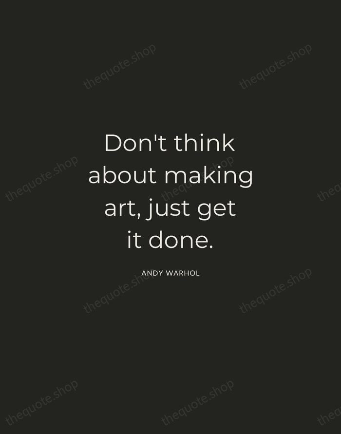 Don't think about making art, just get it done. — Andy Warhol — Charcoal Sans