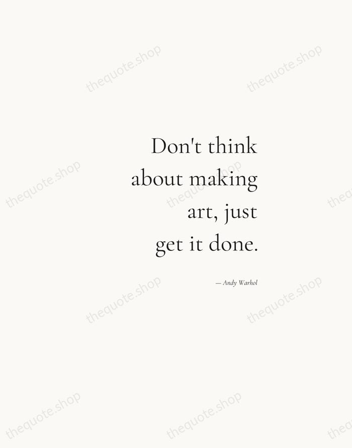 Don't think about making art, just get it done. — Andy Warhol — Soft Serif Right
