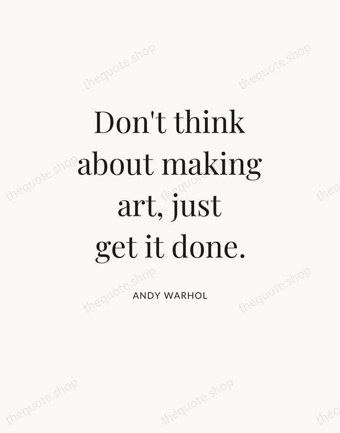 Don't think about making art, just get it done. — Andy Warhol — Statement Serif