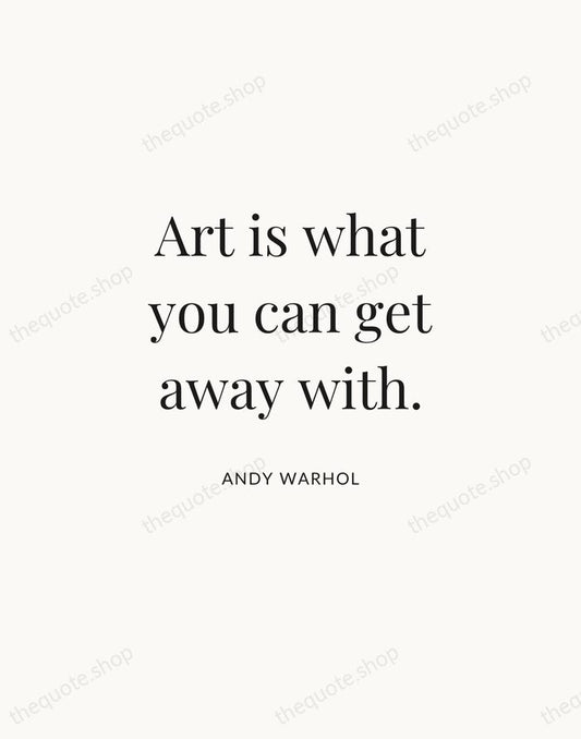Art is what you can get away with. — Andy Warhol | Printable Wall Art — Atelier Serif