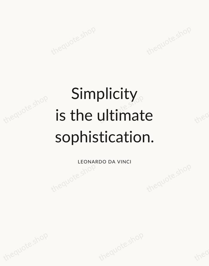 Simplicity is the ultimate sophistication. — Leonardo da Vinci — Modern Sans Calm