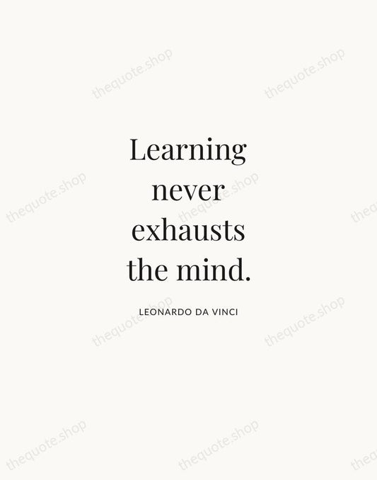 Learning never exhausts the mind. — Leonardo da Vinci | Printable Wall Art — Atelier Serif