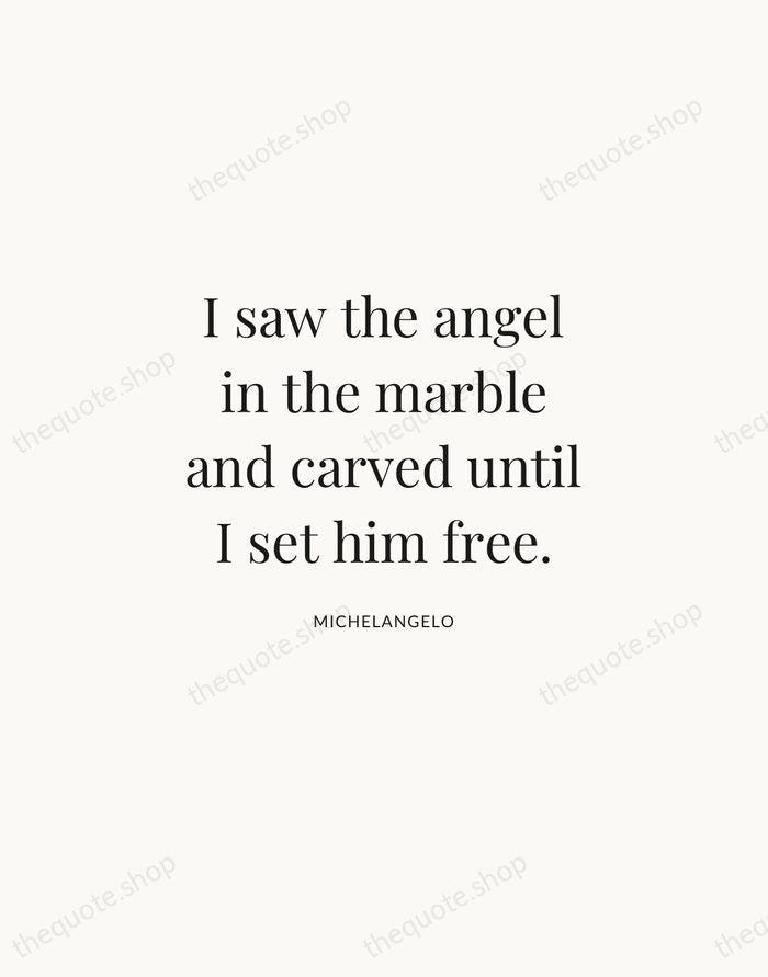 I saw the angel in the marble and carved until I set… — Michelangelo | Printable Wall Art — Atelier Serif