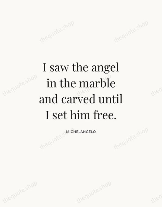 I saw the angel in the marble and carved until I set… — Michelangelo | Printable Wall Art — Atelier Serif