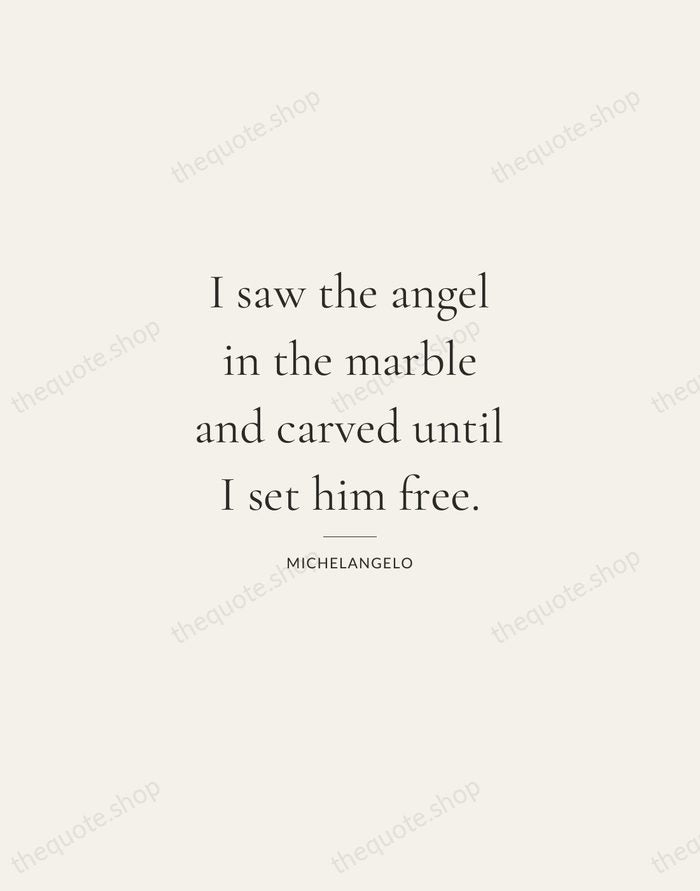 I saw the angel in the marble and carved until I set… — Michelangelo — Gallery Rule