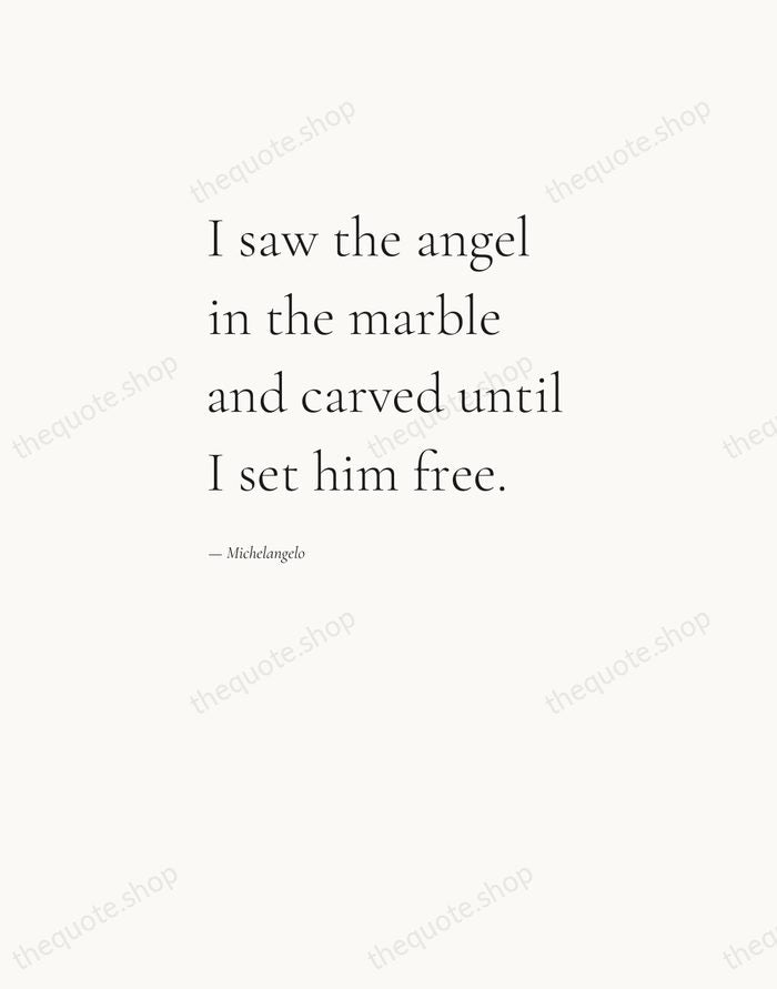I saw the angel in the marble and carved until I set… — Michelangelo — Editorial Left Serif