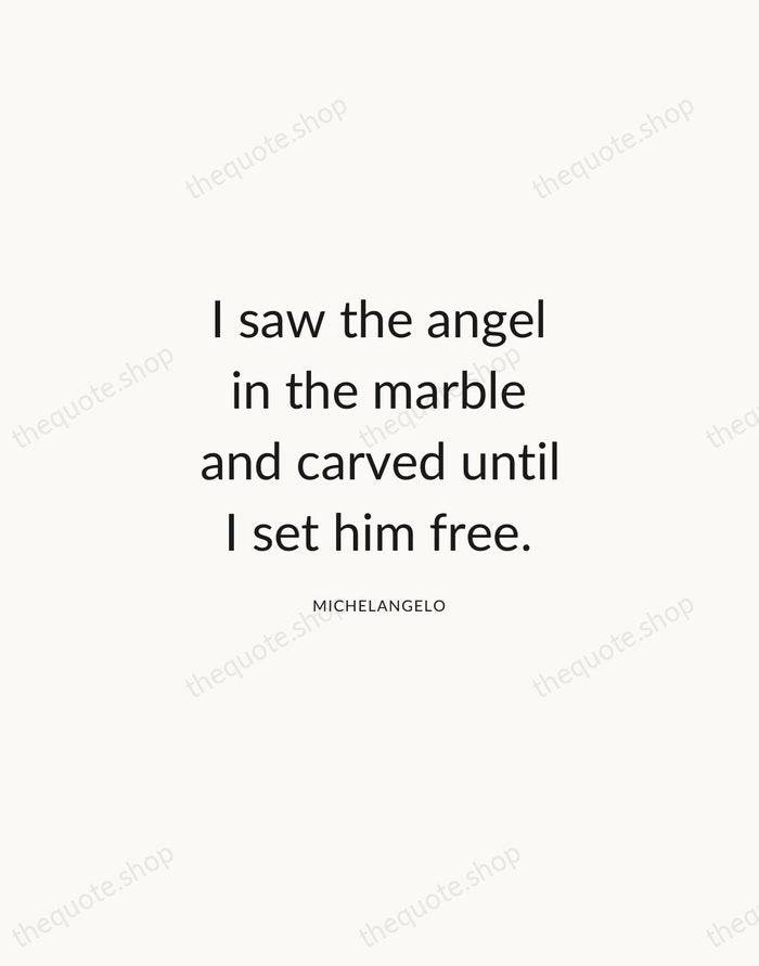 I saw the angel in the marble and carved until I set… — Michelangelo — Modern Sans Calm