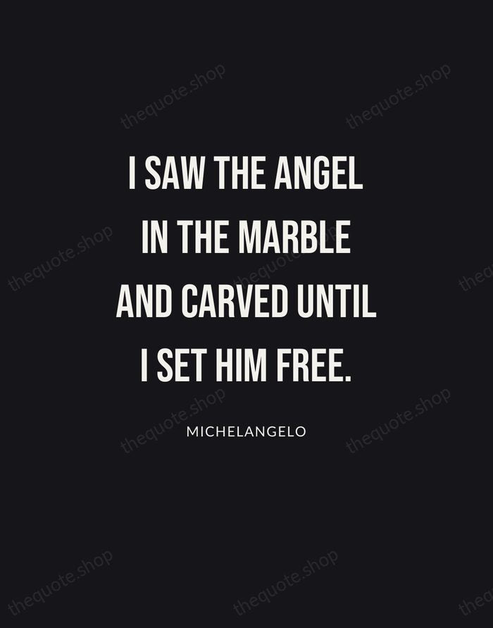 I saw the angel in the marble and carved until I set… — Michelangelo | Printable Wall Art — Poster Condensed