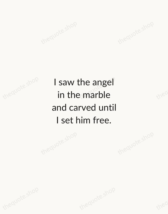 I saw the angel in the marble and carved until I set… — Michelangelo — Minimal Unsigned