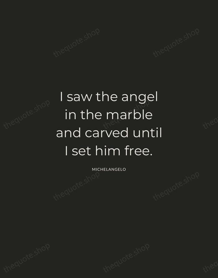 I saw the angel in the marble and carved until I set… — Michelangelo — Charcoal Sans