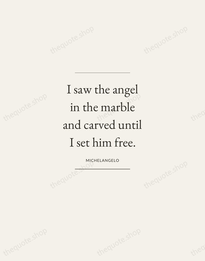 I saw the angel in the marble and carved until I set… — Michelangelo — Gallery Frame