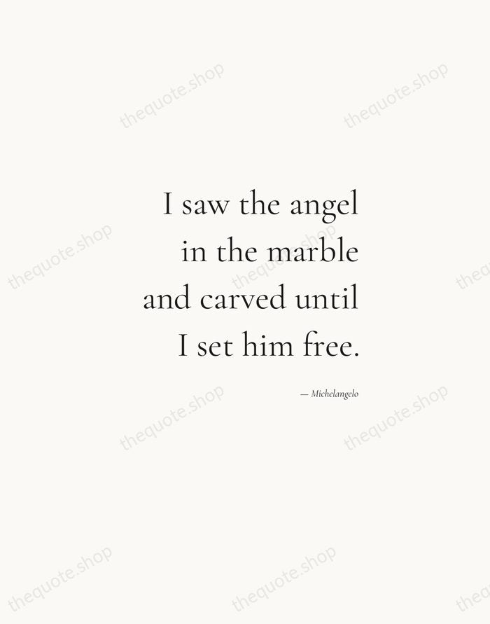 I saw the angel in the marble and carved until I set… — Michelangelo — Soft Serif Right