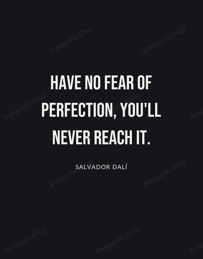Have no fear of perfection, you'll never reach it. — Salvador Dalí | Printable Wall Art — Poster Condensed