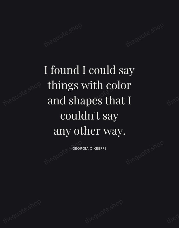 I found I could say things with color and shapes that I… — Georgia O'Keeffe | Printable Wall Art — Midnight Serif