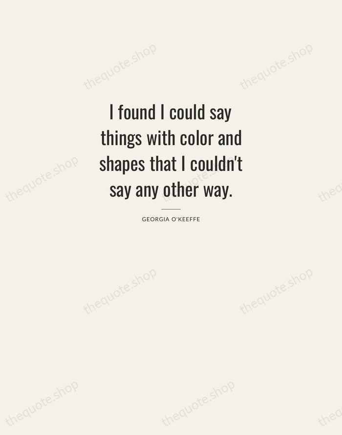 I found I could say things with color and shapes that I… — Georgia O'Keeffe — Letterpress Caps