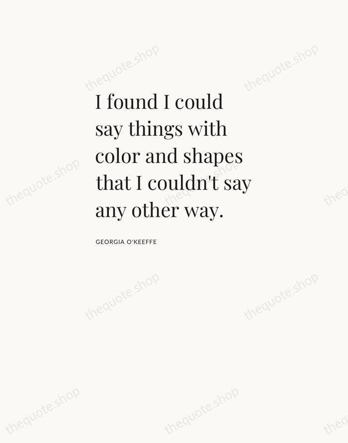 I found I could say things with color and shapes that I… — Georgia O'Keeffe — Asymmetric Left