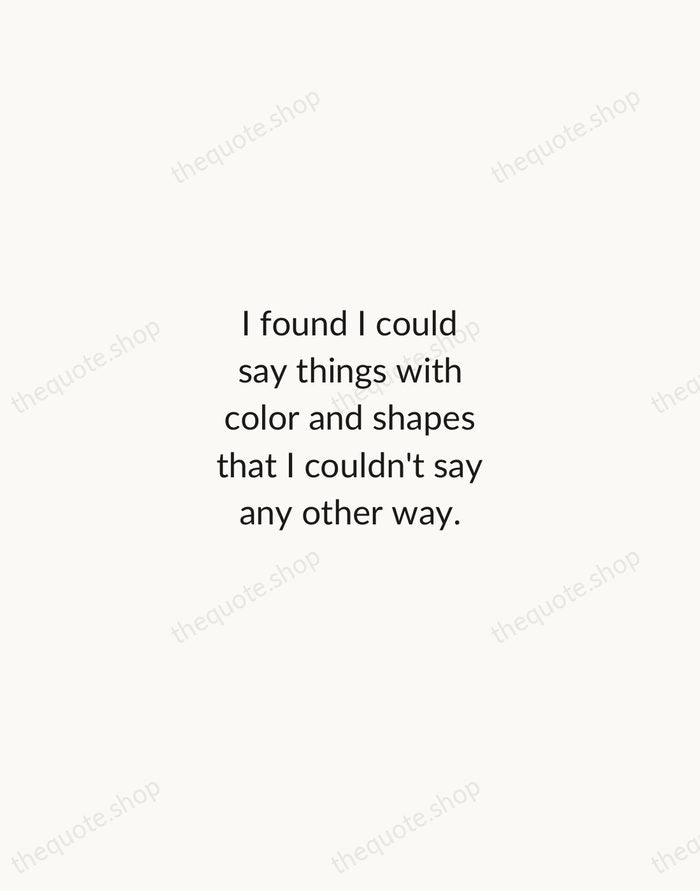 I found I could say things with color and shapes that I… — Georgia O'Keeffe — Minimal Unsigned