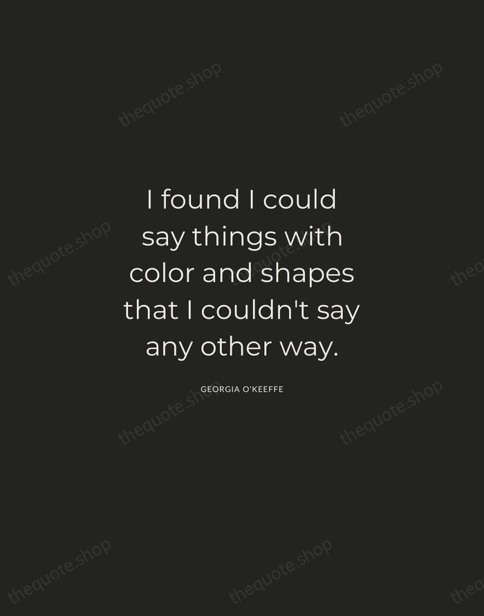 I found I could say things with color and shapes that I… — Georgia O'Keeffe — Charcoal Sans