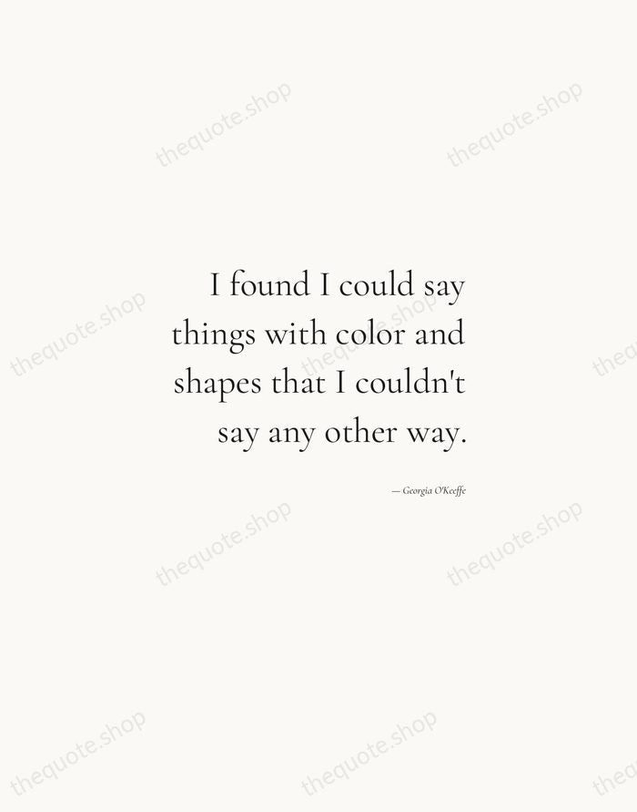 I found I could say things with color and shapes that I… — Georgia O'Keeffe — Soft Serif Right