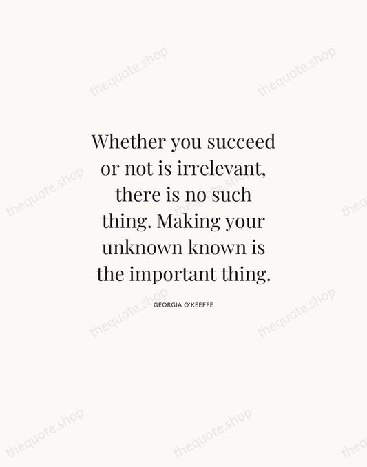Whether you succeed or not is irrelevant, there is no such thing… — Georgia O'Keeffe | Printable Wall Art — Atelier Serif