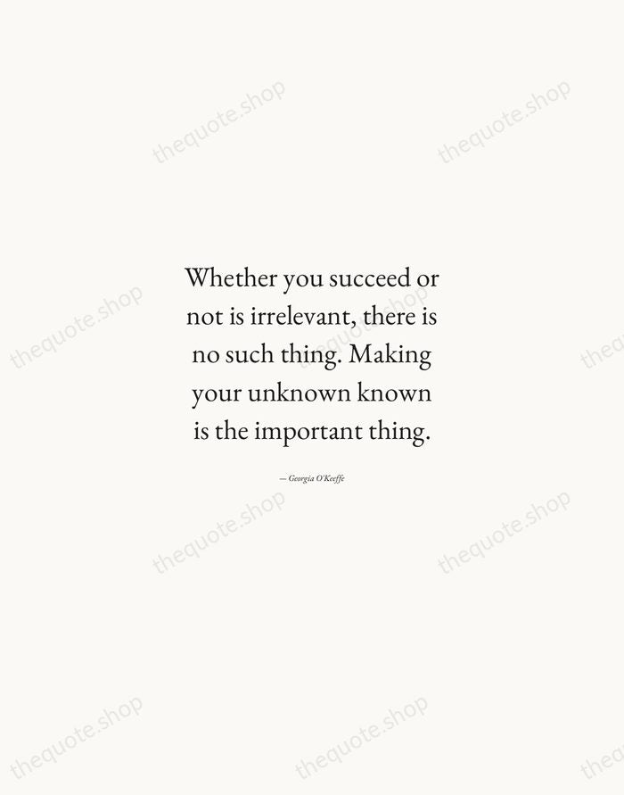 Whether you succeed or not is irrelevant, there is no such thing… — Georgia O'Keeffe — Quiet Garamond