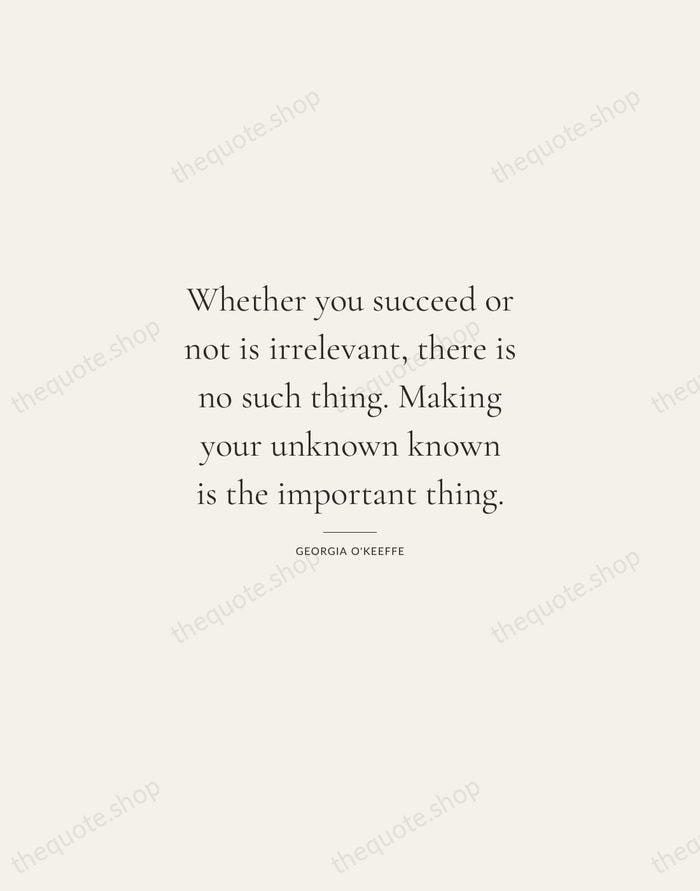 Whether you succeed or not is irrelevant, there is no such thing… — Georgia O'Keeffe — Gallery Rule