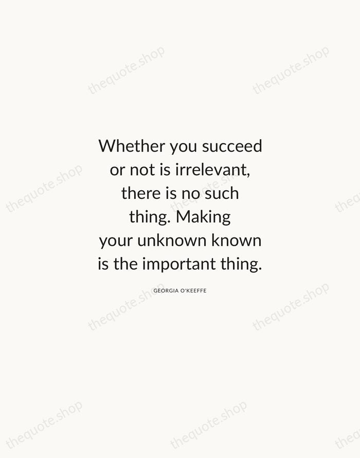 Whether you succeed or not is irrelevant, there is no such thing… — Georgia O'Keeffe — Modern Sans Calm