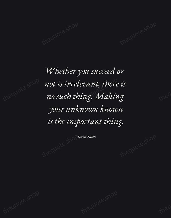 Whether you succeed or not is irrelevant, there is no such thing… — Georgia O'Keeffe — Manuscript Italic