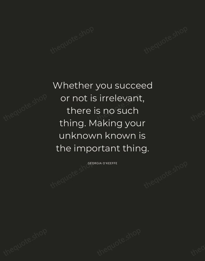 Whether you succeed or not is irrelevant, there is no such thing… — Georgia O'Keeffe — Charcoal Sans