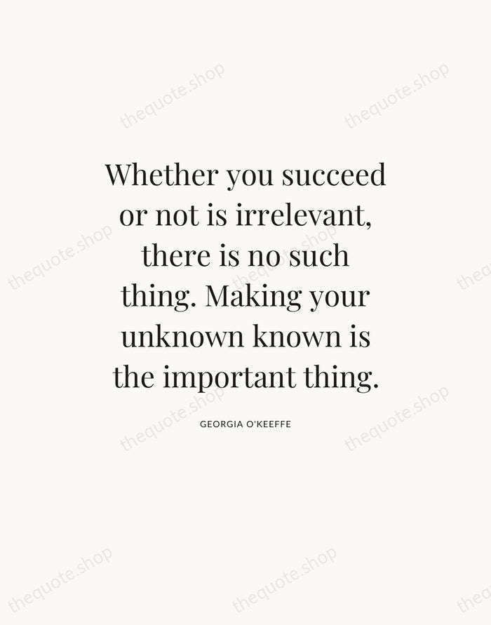 Whether you succeed or not is irrelevant, there is no such thing… — Georgia O'Keeffe — Statement Serif