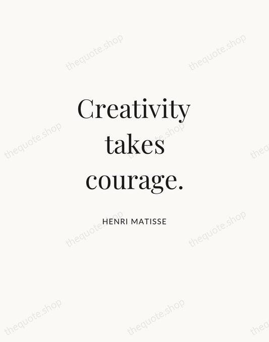 Creativity takes courage. — Henri Matisse | Printable Wall Art — Atelier Serif