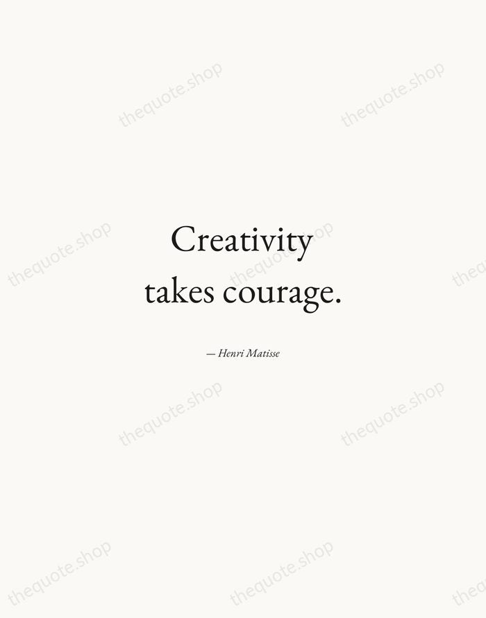 Creativity takes courage. — Henri Matisse — Quiet Garamond