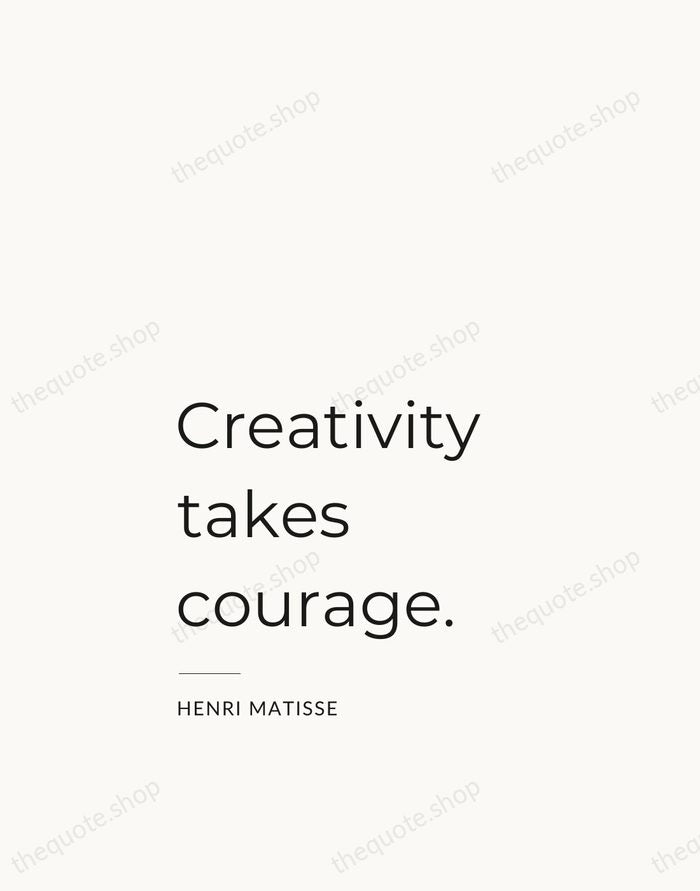 Creativity takes courage. — Henri Matisse — Studio Left