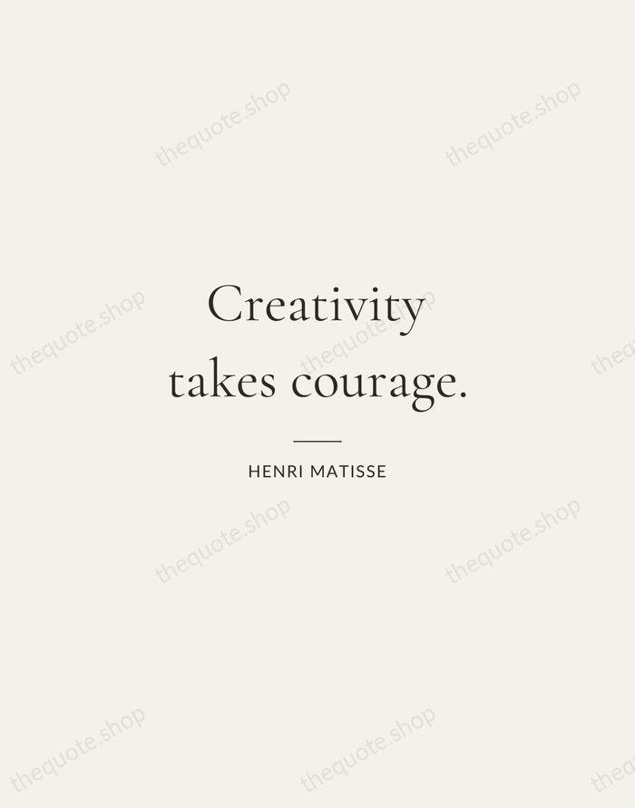 Creativity takes courage. — Henri Matisse — Gallery Rule