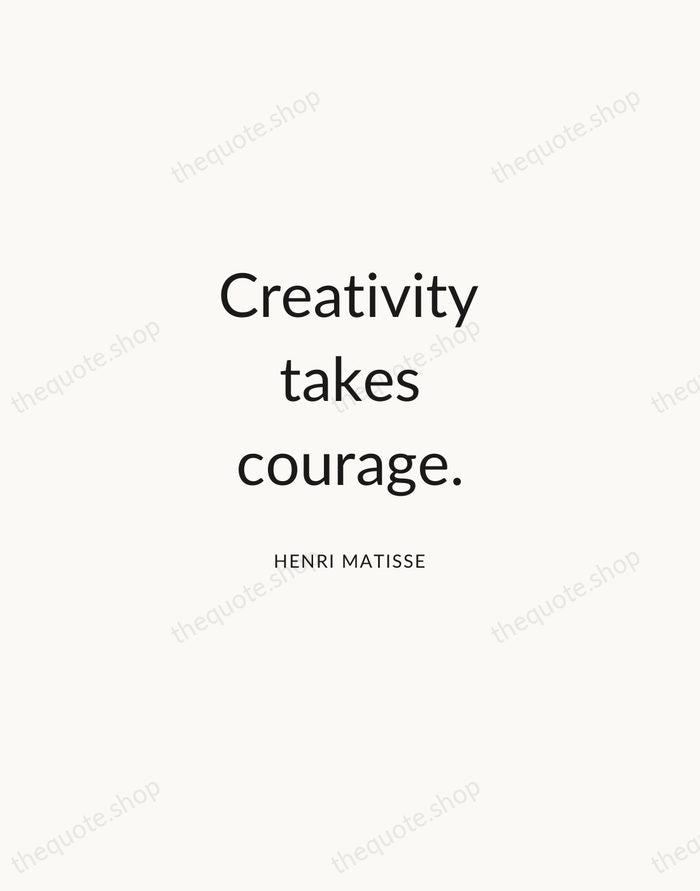 Creativity takes courage. — Henri Matisse — Modern Sans Calm