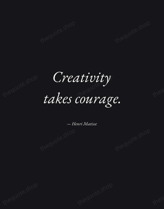 Creativity takes courage. — Henri Matisse — Manuscript Italic