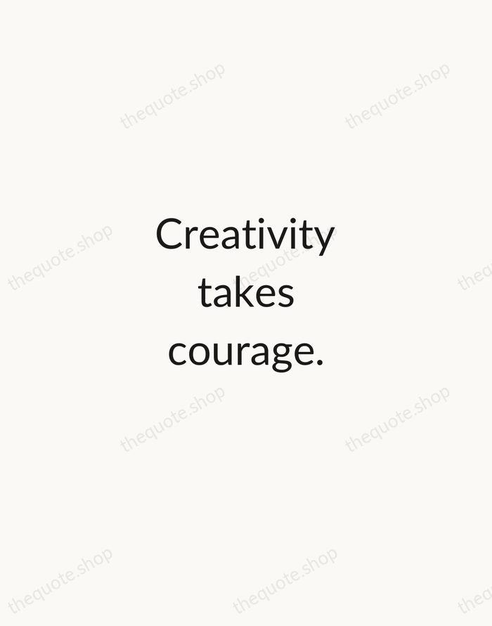 Creativity takes courage. — Henri Matisse — Minimal Unsigned