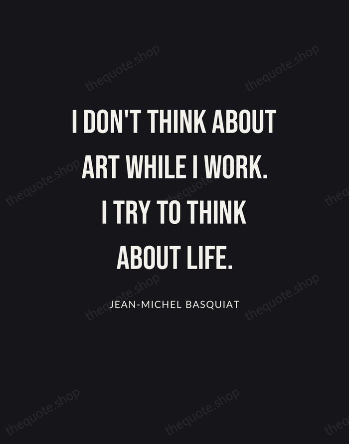 I don't think about art while I work. I try to think… — Jean-Michel Basquiat | Printable Wall Art — Poster Condensed
