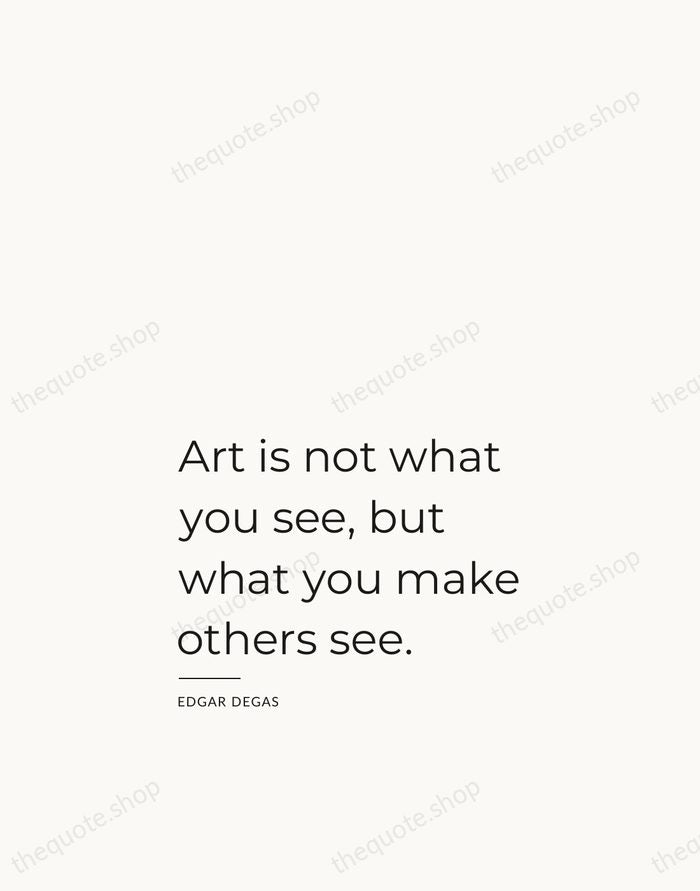 Art is not what you see, but what you make others see. — Edgar Degas — Studio Left