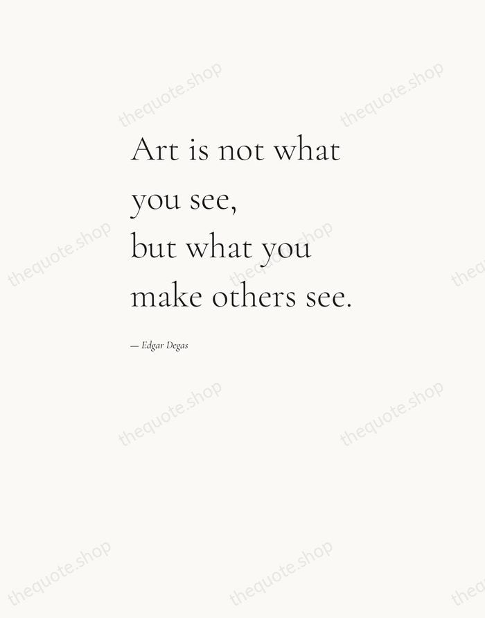 Art is not what you see, but what you make others see. — Edgar Degas — Editorial Left Serif
