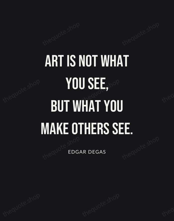 Art is not what you see, but what you make others see. — Edgar Degas | Printable Wall Art — Poster Condensed