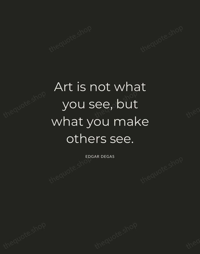 Art is not what you see, but what you make others see. — Edgar Degas — Charcoal Sans
