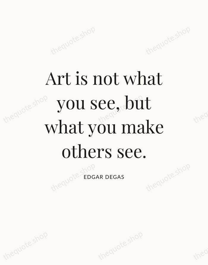 Art is not what you see, but what you make others see. — Edgar Degas — Statement Serif