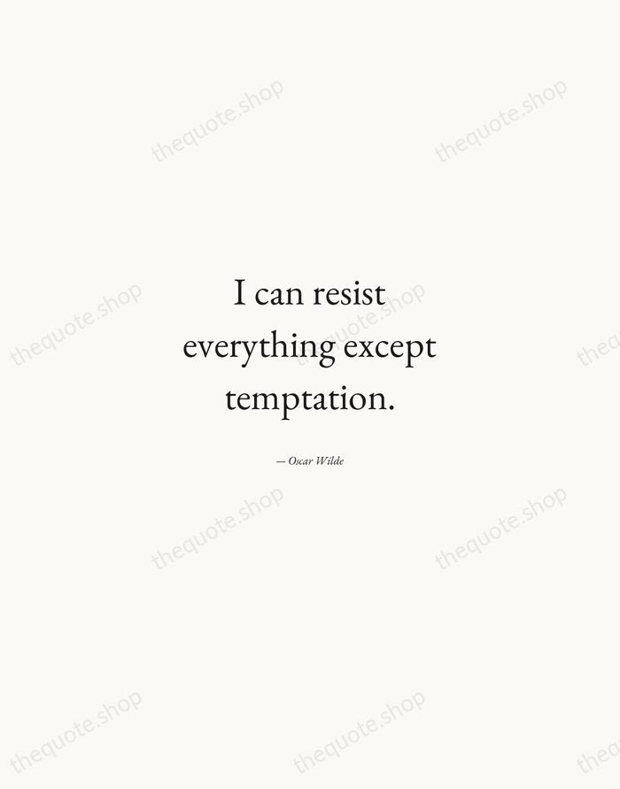 I can resist everything except temptation. — Oscar Wilde — Quiet Garamond