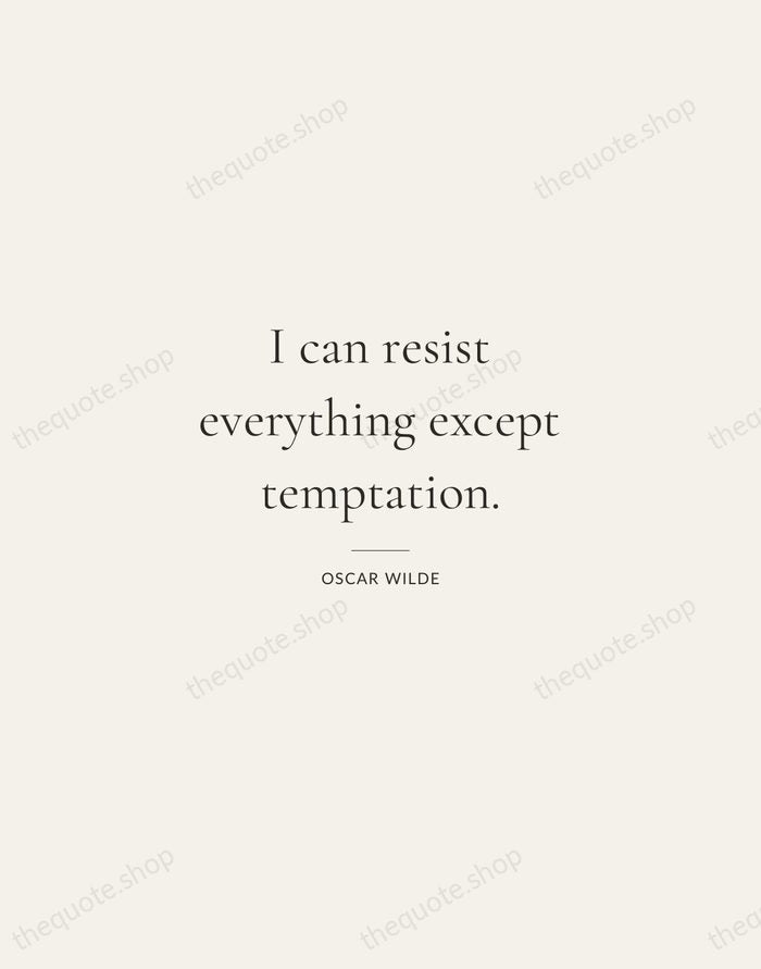 I can resist everything except temptation. — Oscar Wilde — Gallery Rule